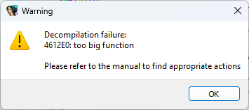 [Warning]
Decompilation failure:
4612E0: too big function

Please refer to the manual to find appropriate actions